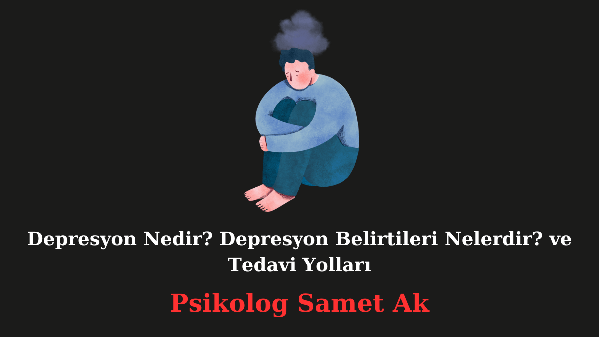 Depresyon Nedir? Depresyon Belirtileri Nelerdir? ve Tedavi Yolları