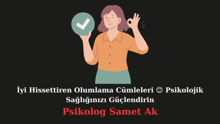 İyi Hissettiren Olumlama Cümleleri & Psikolojik Sağlığınızı Güçlendirin